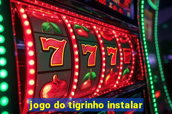 jogo do tigrinho instalar