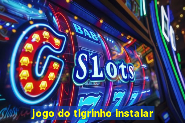 jogo do tigrinho instalar