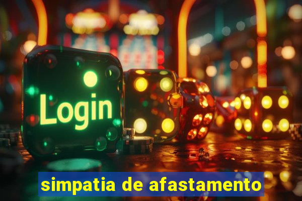 simpatia de afastamento