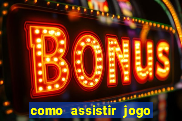 como assistir jogo no globoplay