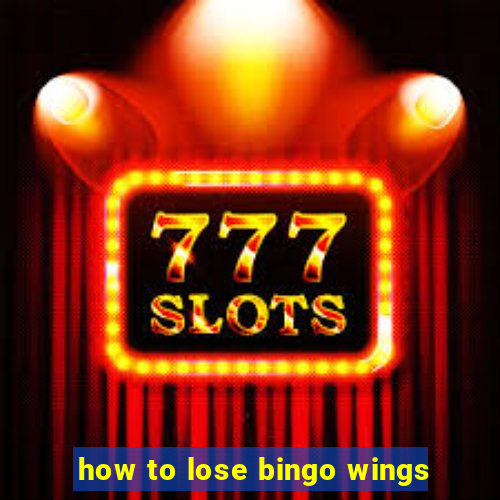 how to lose bingo wings