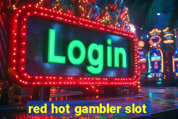 red hot gambler slot