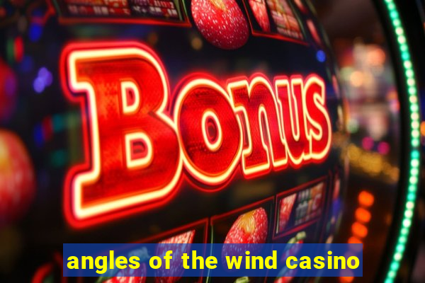 angles of the wind casino