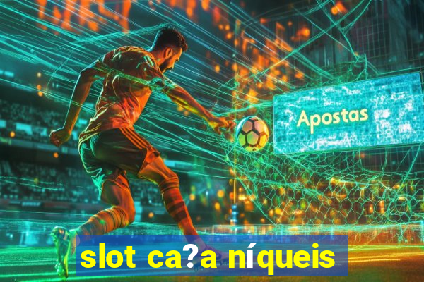 slot ca?a níqueis