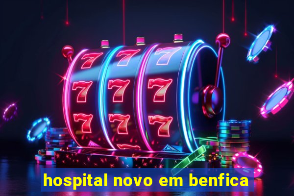 hospital novo em benfica