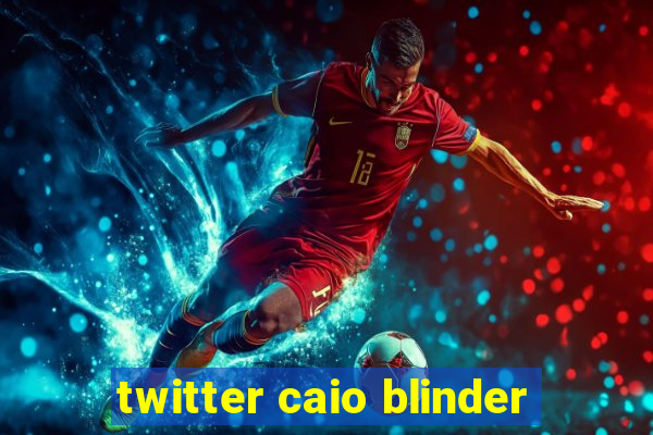 twitter caio blinder