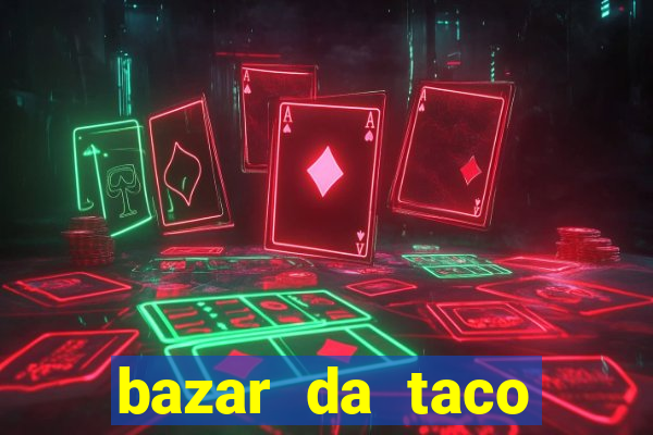 bazar da taco agendamento online