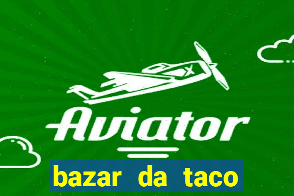 bazar da taco agendamento online