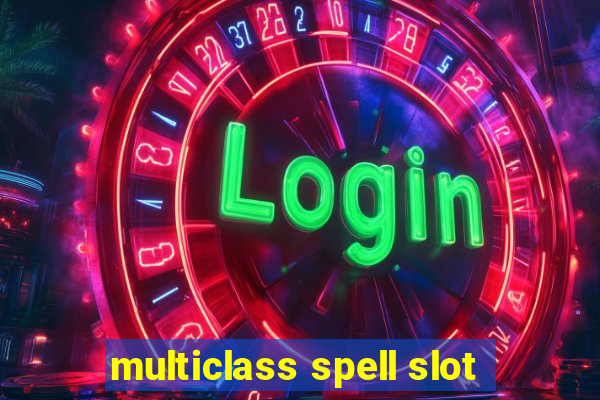 multiclass spell slot