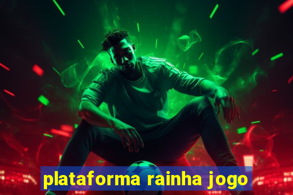 plataforma rainha jogo