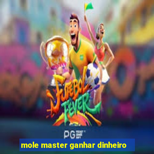 mole master ganhar dinheiro