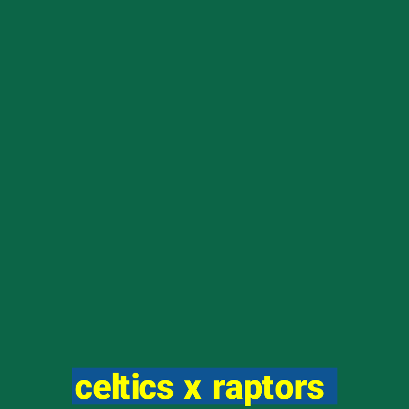 celtics x raptors