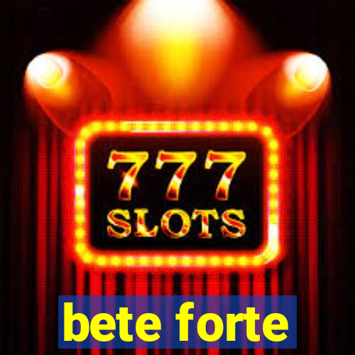 bete forte