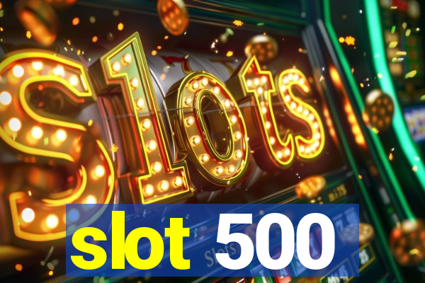 slot 500