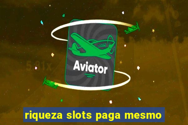 riqueza slots paga mesmo