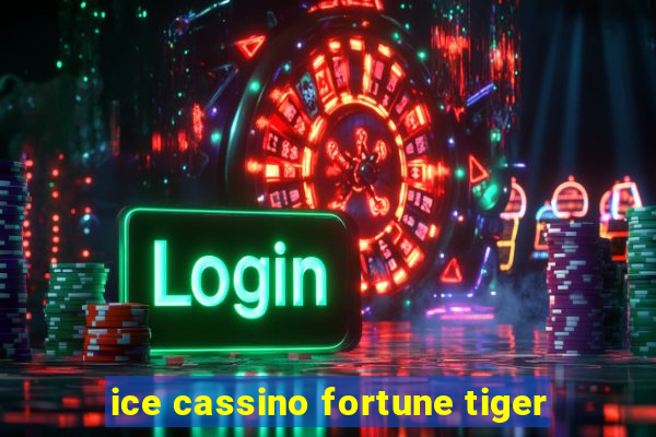 ice cassino fortune tiger