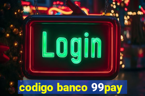 codigo banco 99pay