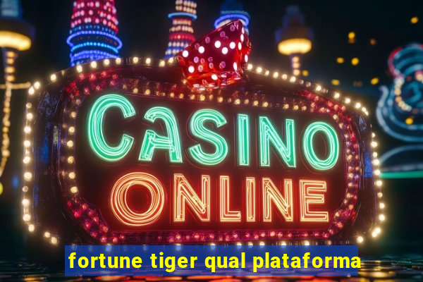 fortune tiger qual plataforma