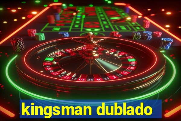 kingsman dublado