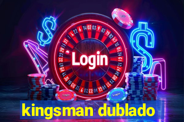 kingsman dublado