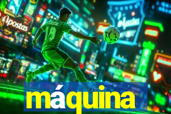 máquina