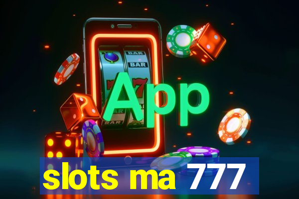 slots ma 777