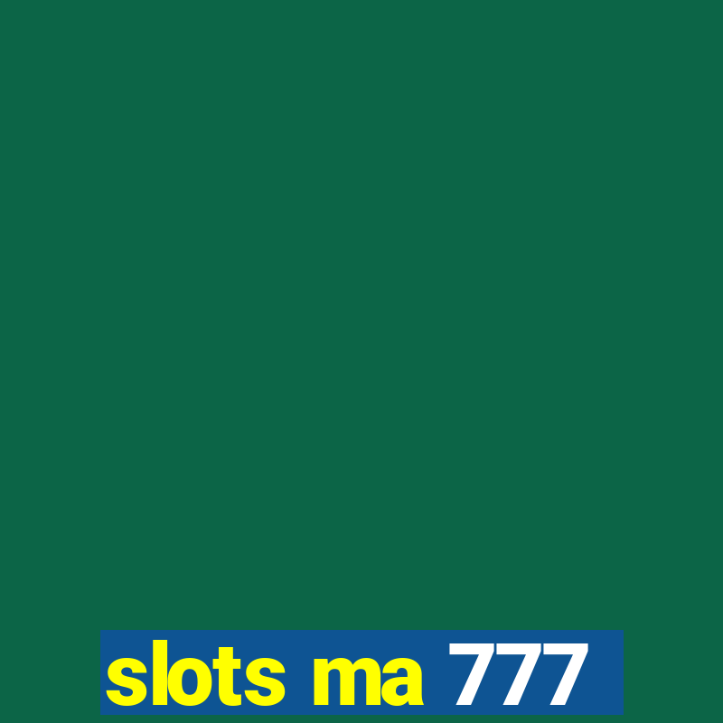 slots ma 777