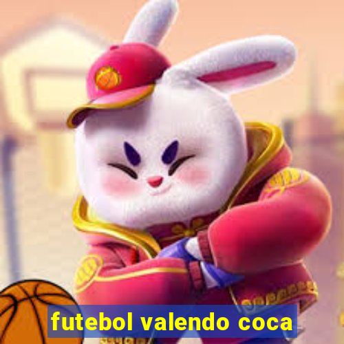 futebol valendo coca