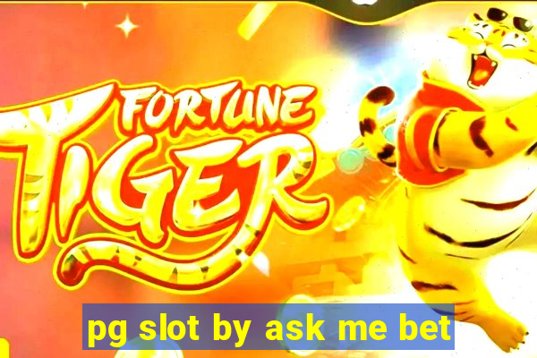 pg slot by ask me bet