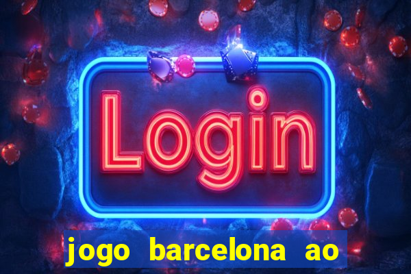 jogo barcelona ao vivo futemax