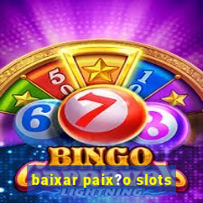 baixar paix?o slots