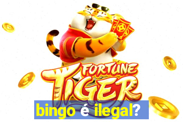 bingo é ilegal?