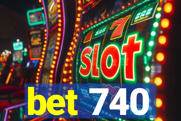 bet 740