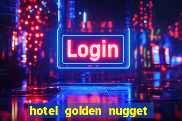 hotel golden nugget casino las vegas