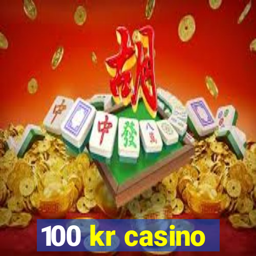 100 kr casino