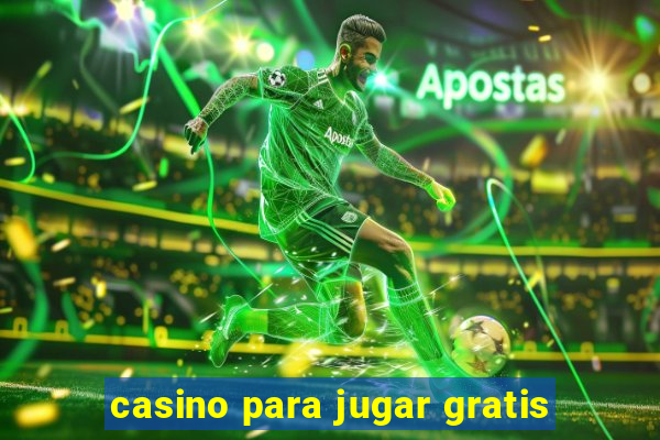 casino para jugar gratis