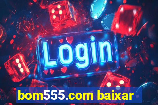 bom555.com baixar