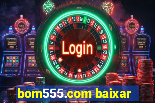 bom555.com baixar