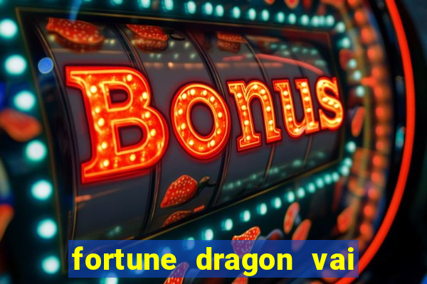 fortune dragon vai de bet