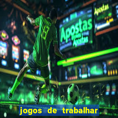 jogos de trabalhar para ganhar dinheiro