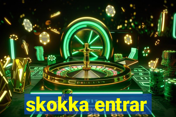 skokka entrar