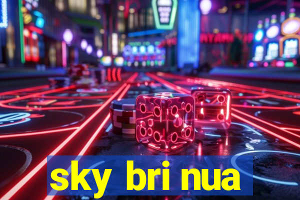 sky bri nua