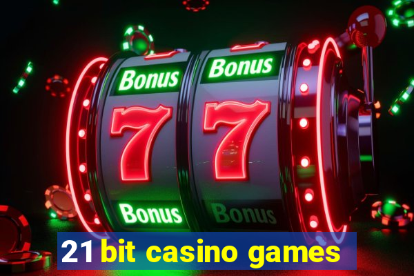 21 bit casino games