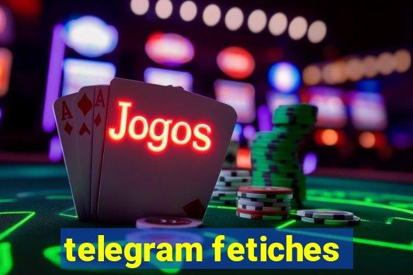 telegram fetiches