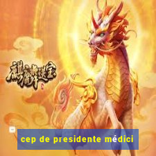 cep de presidente médici