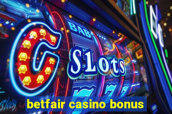 betfair casino bonus