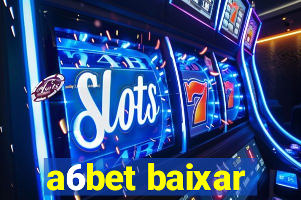 a6bet baixar