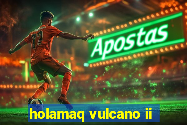 holamaq vulcano ii