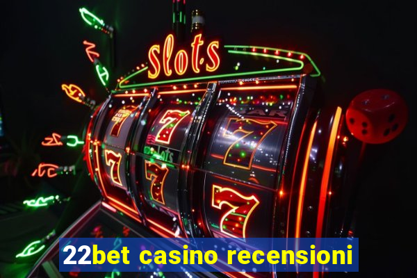 22bet casino recensioni