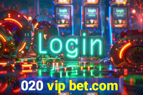 020 vip bet.com